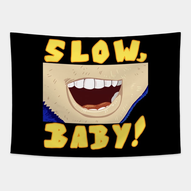 SLOW, BABY! Tapestry by Orangeblitz