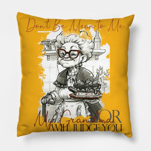 Don't Be Mean to Me or my Grandma will judge you Pillow by FunnyBearCl