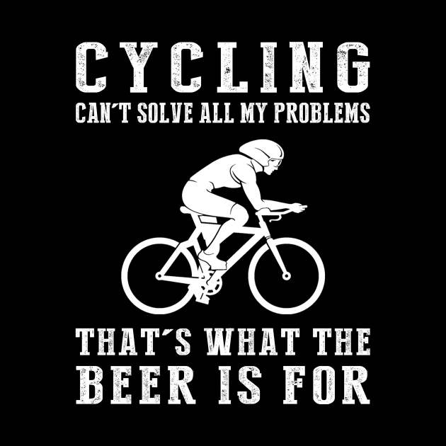 "Cycling Can't Solve All My Problems, That's What the Beer's For!" by MKGift