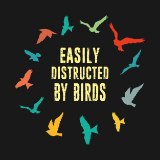 Easily Distructed By Birds - Retro Vintage Bird Watching Birding Bird lover Birdwatcher Gift T-Shirt