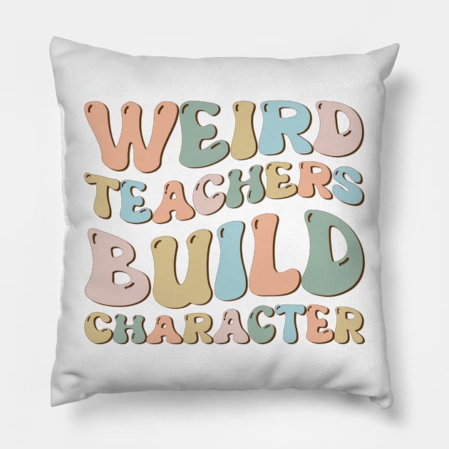 Weird Teachers Build Character Groovy Funny Teacher sayings Pillow by Imou designs