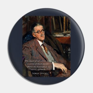 James Joyce portrait and quote: The object of the artist is the creation of the beautiful... Pin