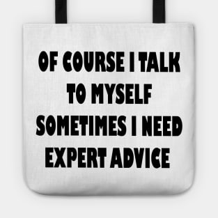 Of course i talk to my self, Sarcastic funny saying Tote