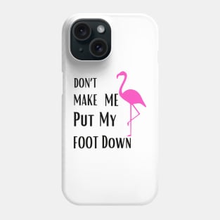 Don’t make me put my foot down Phone Case