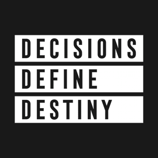 DECISIONS DEFINE DESTINY T-Shirt