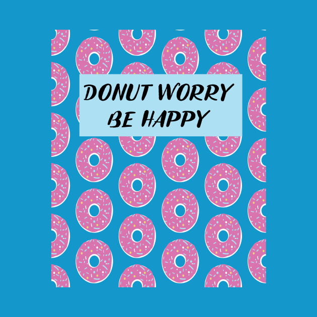 Funny Donut Design Donut Worry Be Happy by loumed