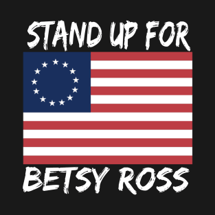 STAND UP FOR BETSY ROSS T-Shirt