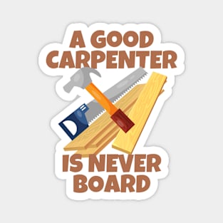 A Good Carpenter Is Never Board Magnet