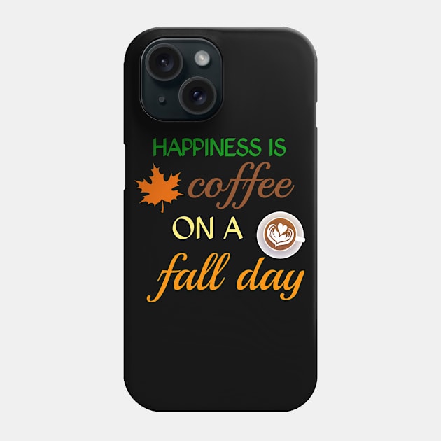 Happiness is coffee on a fall day Phone Case by zeevana