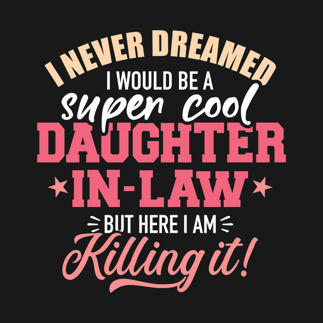 I never dreamed I would be a super cool daughter-in-law by Designzz