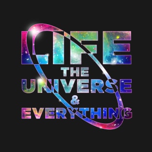 Life the Universe and Everything T-Shirt