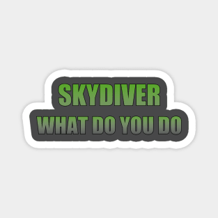 Skydiver what do you do Magnet