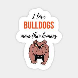 I Love Bulldogs More Than Humans Magnet
