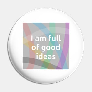 I Am Full Of Good Ideas Pin