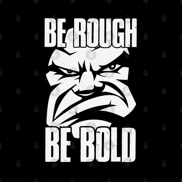 Be Rough Be Bold | Be A Man | Real Men by Whatastory