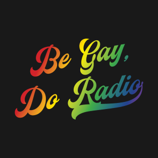 Be Gay, Do Radio T-Shirt