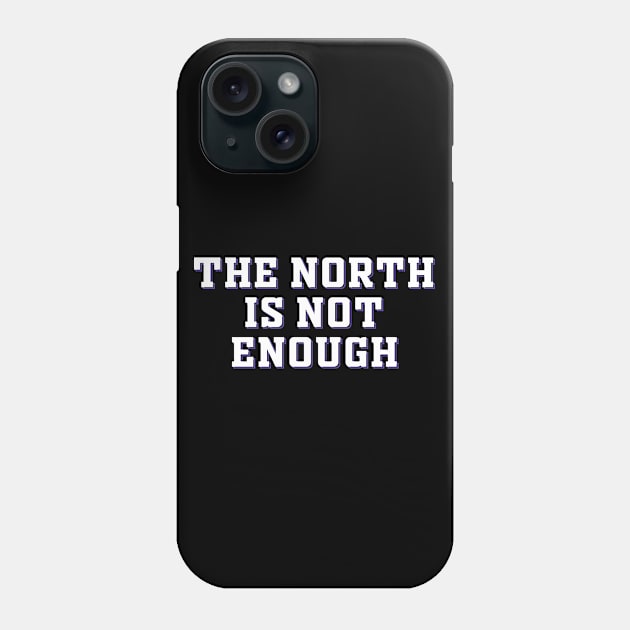 The North Is Not Enough Phone Case by Malame