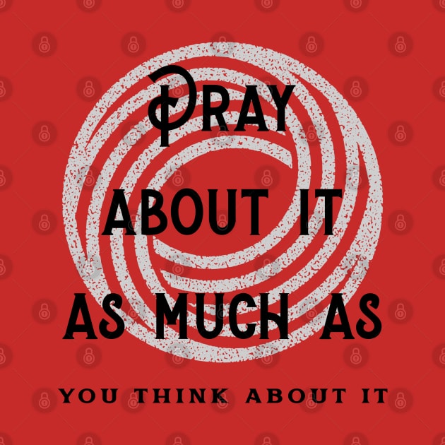 Pray about it- Christian by RJML Merch
