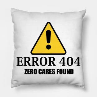 Error 404 Zero Cares Found Pillow