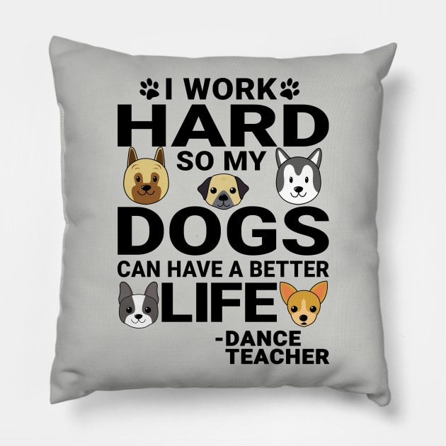 Dance Teacher Dog Love Quotes Work Hard Dogs Lover Pillow by jeric020290