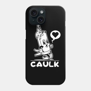 I Love Caulk Sarcastic Funny Adult Humor Novelty Phone Case