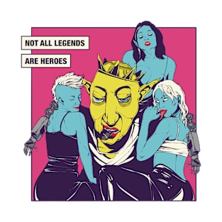 Not All Legends are Heroes T-Shirt