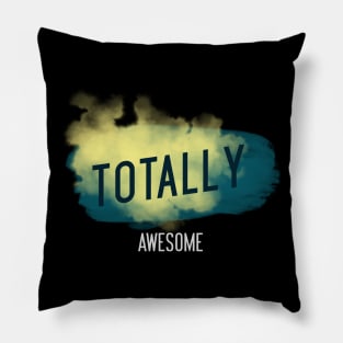 TOTALLY AWESOME Pillow