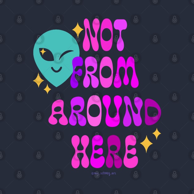 Not From Around Here by Meg Schmeg Art