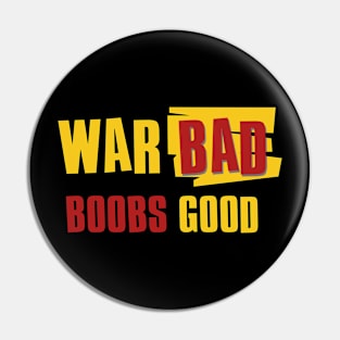 War bad boobs good Pin