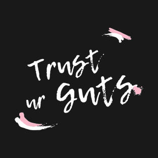 Trust Your Guts (light) T-Shirt