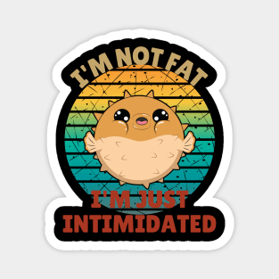 I'm Not Fat I'm Just Intimidated Funny Pufferfish Magnet