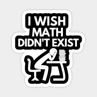 I wish math didn't exist Magnet