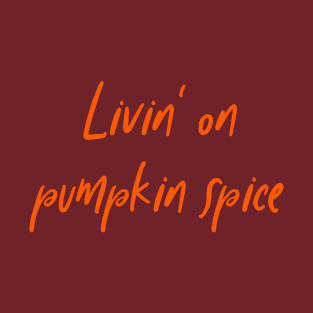 Livin' on Pumpkin Spice Latte Coffee Autumn Fall Hygge T-Shirt