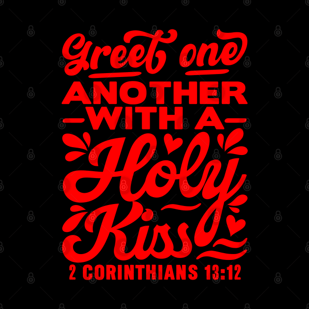 Greet one another with a holy kiss - 2 Corinthians 13:12 by Plushism