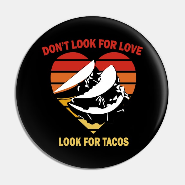 Dont look for love look for tacos vintage Pin by Prints by Hitz