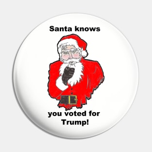 Santa Knows You Voted For Trump Pin