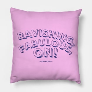 ravishing fabulous on! | La Cage Aux Folles Pillow