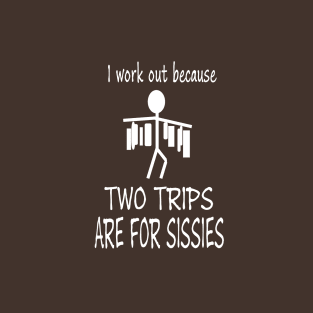 I work out because two trips are for sissies T-Shirt