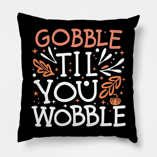 Gobble Til You Wobble Pillow by MetalHoneyDesigns