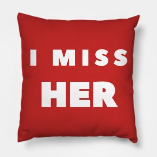 I MISS HER Pillow