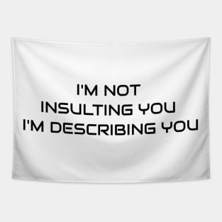 I'm Not Insulting You I'm Describing You Tapestry