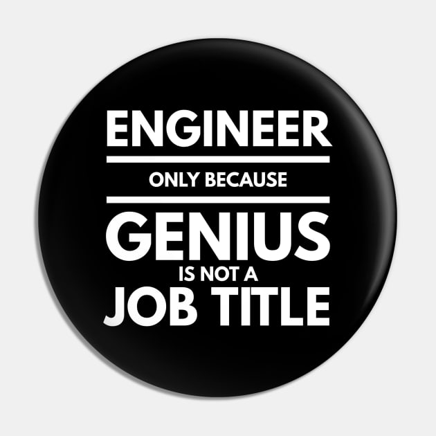 Engineer Only Because Genius Is Not A Job Title Pin by Textee Store