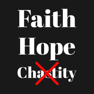 Funny Faith Hope Chastity Design | Funny Joke Comedy Print | Humour Sarcasm Text Printing T-Shirt