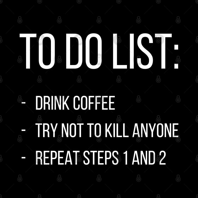 To do list: drink coffee, try not to kill anyone, repeat steps 1 and 2 by UnCoverDesign