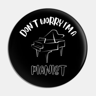 Don't Worry I'm A Pianist Pin