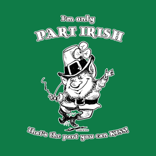 I'm Only Part IRISH... T-Shirt