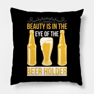 Beauty Is In The Eye Of The Beer Holder T Shirt For Women Men Pillow