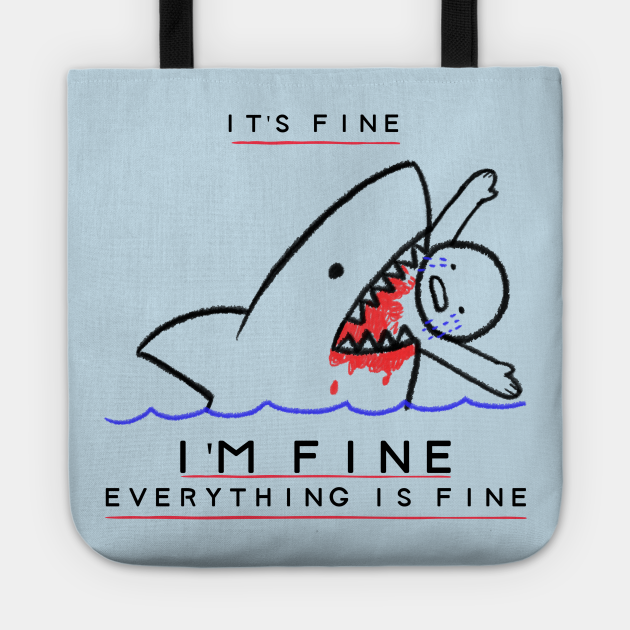 It's Fine, I'm Fine, Everything is Fine - Funny Sarcastic - Everything Is Fine - Tote