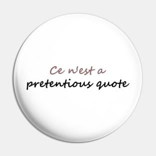 Ce n'est a Pretentious Quote Pin