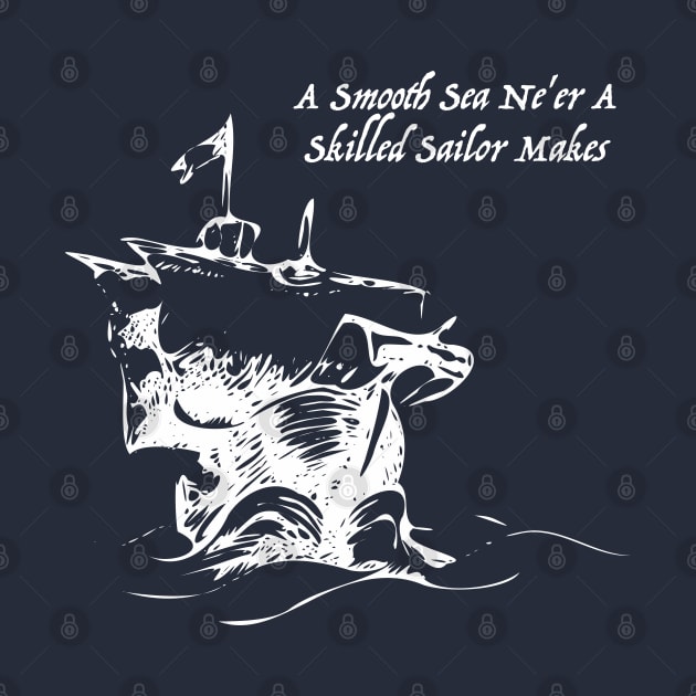 A Smooth Sail Ne'er a Skilled Sailor Makes by dutchlovedesign